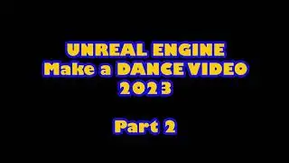 2023- Part 2- Create A Dance Animation Video with Students in Unreal Engine 5