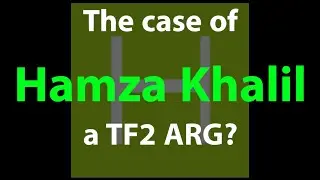 The Case of Hamza Khalil - A TF2 ARG?