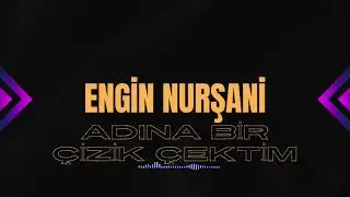 Engin Nurşani - Adına çizik çektim