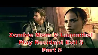 Zombie Mom & Lannathel Play Resident Evil 5 Part 5