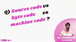 Source code vs byte code vs machine code | Java execution stage | Siddharth lecture
