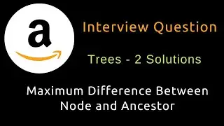 Maximum Difference Between Node and Ancestor - Two Solutions - Trees -  Python