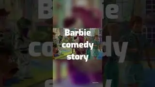 Barbie Comedy story 