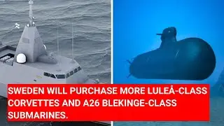 SWEDEN WILL PURCHASE MORE LULEÅ-CLASS CORVETTES AND A26 BLEKINGE-CLASS SUBMARINES.