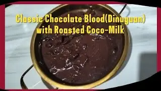 Vlog #74 Chocolate Blood(Dinuguan)with Roasted Coconut Milk