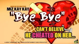Miz Kay Kay - Bye Bye (He Cheated on Her) Amaziyah The Great Film