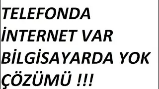 TELEFON DA İNTERNET VAR BİLGİSAYARDA YOK !!! ÇÖZÜMÜ