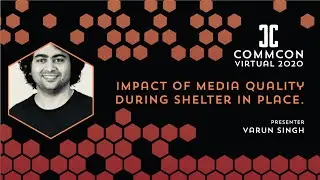 Varun Singh - Impact of media quality during shelter in place.