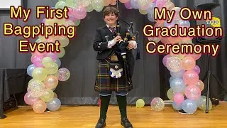 My First Bagpiping Event My Own Graduation!