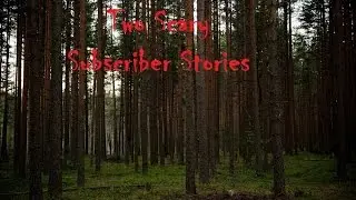 Two True Scary Subscriber Stories