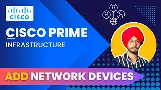 How to Add Network Devices in Cisco Prime | Step-by-Step Tutorial for Effective Network Management