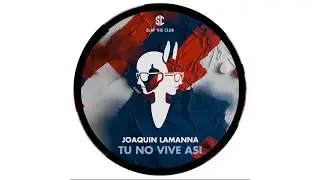 Joaquin Lamanna - Tu No Vive Asi [Free Download]