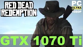 Red Dead Redemption | i7 7700K | GeForce GTX 1070 Ti