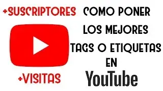 Cómo TENER MAS VISITAS en YOUTUBE con las MEJORES ETIQUETAS o TAGS!!! 2017 - 2018