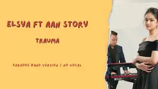 ELSYA ft. AAN STORY - Trauma || Karaoke Band Version / No Vocal