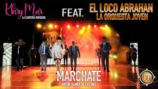 KLARY MAR FT  LOCO ABRAHAN LA ORQUESTA JOVEN MARCHATE VIDEO OFICIAL 4K