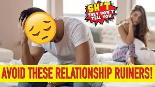 Things couples do to ruin a good relationship!