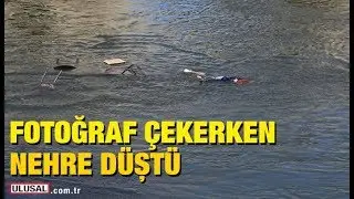 Fotoğraf çektirmek isterken nehre düştü