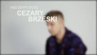 CEZARY BRZESKI {ASS.DEATH.DICKS}