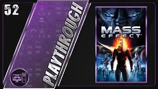 Mass Effect | Blind/Full Playthrough | Part 52/67