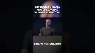 CZY KLUB Z B-KLASY MÓGŁBY ZAGRAĆ W LIDZE MISTRZÓW?