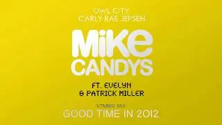 Mike Candys feat. Owl City, Evelyn, Patrick Miller & Carly Rae Jepsen - Good Time In 2012