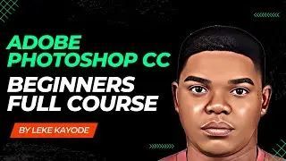 Adobe Photoshop CC Full Course For Beginners Part 1