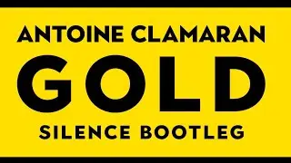 ★ Antoine Clamaran - Gold (Silence Bootleg) ★ HIT ★