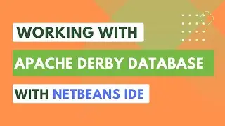 Working with Apache Derby Database with NetBeans IDE