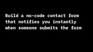 Build a no-code contact form that notifies you instantly when someone submits the form