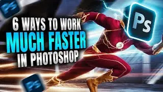 6 Ways To Work MUCH Faster In Photoshop