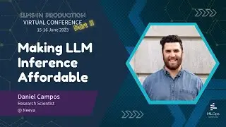 Making LLM Inference Affordable // Daniel Campos // LLMs in Production Conference Part 2