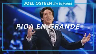 Pida en grande | @JoelOsteenEnEspanol