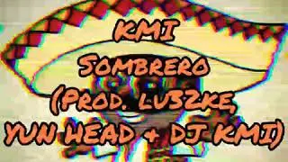 KMI - SOMBRERO (Prod. Lu32ke, Yun Head & DJ KMI)