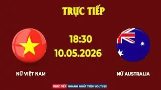 Nữ Việt Nam vs Nữ Australia | Siêu Đại Chiến Nghẹt Thở