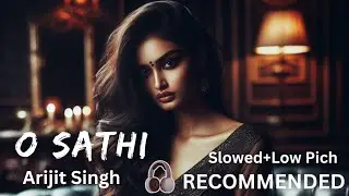 O Sathi | Arijit Singh | Slowed + Reverb + Low Piched Sad Song