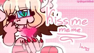 Kiss me meme || lAzY || Flipaclip