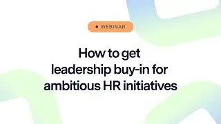 How to get leadership buy in for ambitious HR initiatives