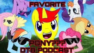 DTB PODCAST: My Favorite MLP Character