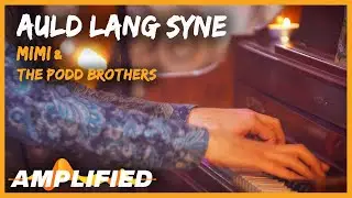 Mimi & The Podd Brothers - Auld Lang Syne | Amplified
