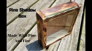 BURNT PINE SHADOW BOX!! SIMPLE, BEAUTIFUL DESIGN!