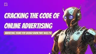 Cracking the Code of Online Advertising & Analytics: Part 2 of 10 Digital Marketing Terms