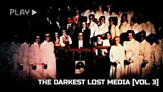 The Darkest Lost Media [Vol. 3]