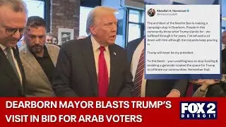 Dearborn Mayor Abdullah Hammoud slams Trump visit, refuses sit-down offer