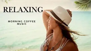 Relaxing coffee morning Ambience Music 2025