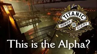 The Titanic: Honor & Glory Alpha is Out!