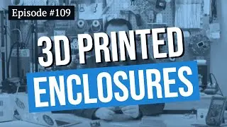 Arduino Prototyping Techniques #109: 3D Printed Enclosures