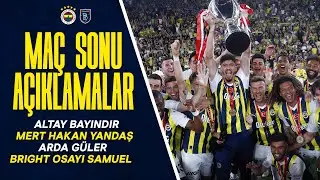 Maç Sonu Açıklamalar; Altay Bayındır, Mert Hakan Yandaş, Arda Güler ve Bright Osayi-Samuel