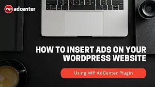 How To Insert Ads in your WordPress Website Easily ( Step-by-Step Process)
