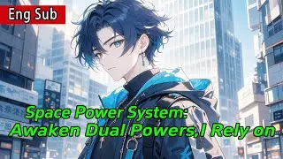 Space Power System:Awaken Dual Powers,I Rely on System Lotteries to Become Invincible